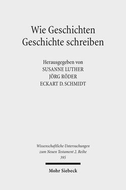 Wie Geschichten Geschichte schreiben von Luther,  Susanne, Röder,  Jörg, Schmidt,  Eckart David