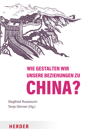 Wie gestalten wir unsere Beziehungen zu China? von Gönner,  Tanja, Russwurm,  Siegfried