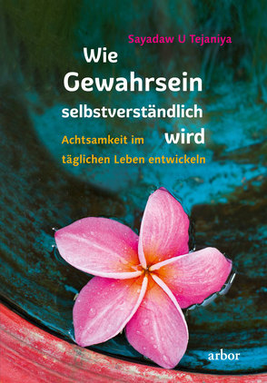 Wie Gewahrsein selbstverständlich wird von Armstrong,  Steven, Bendner,  Christine, French,  Robert, Tejaniya,  Sayadaw U