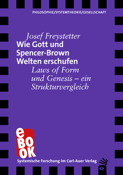 Wie Gott und Spencer-Brown Welten erschufen von Freystetter,  Josef