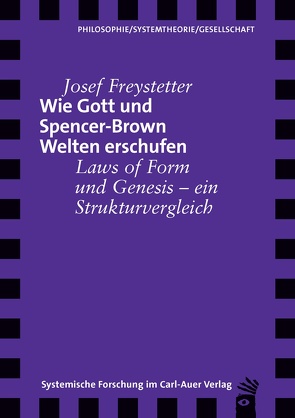 Wie Gott und Spencer-Brown Welten erschufen von Freystetter,  Josef