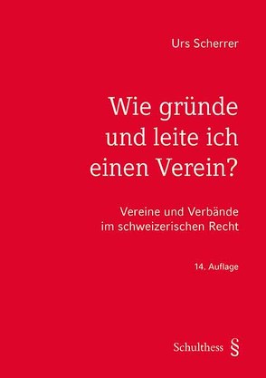 Wie gründe und leite ich einen Verein? von Scherrer,  Urs