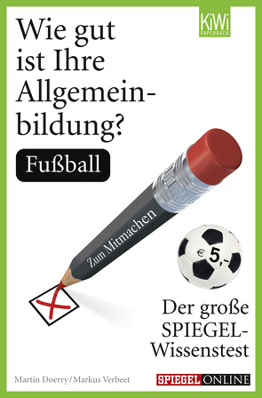 Wie gut ist Ihre Allgemeinbildung? Fußball von Doerry,  Martin, Verbeet,  Markus