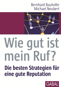 Wie gut ist mein Ruf? von Bauhofer,  Bernhard, Neubert,  Michael