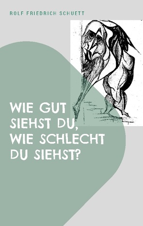 Wie gut siehst du, wie schlecht du siehst? von Schuett,  Rolf Friedrich