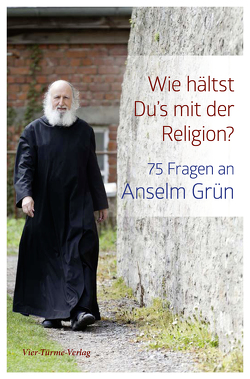 Wie hältst Du’s mit der Religion? von Grün,  Anselm, Nonhoff,  Winfried