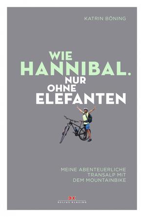 Wie Hannibal. Nur ohne Elefanten von Böning,  Katrin