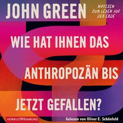 Wie hat Ihnen das Anthropozän bis jetzt gefallen? von Dedekind,  Henning, Green,  John, Pflüger,  Friedrich, Schönfeld,  Oliver E., Ströle,  Wolfram, Topalova,  Violeta