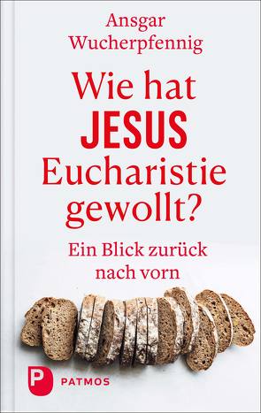 Wie hat Jesus Eucharistie gewollt? von Wucherpfennig,  Ansgar