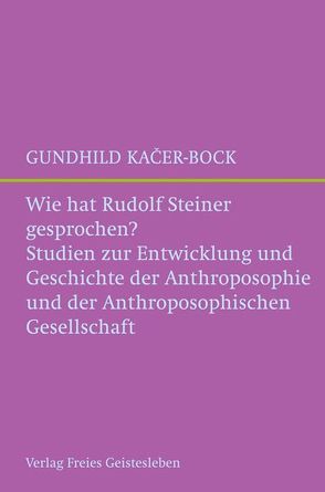 Wie hat Rudolf Steiner gesprochen? von Kacer-Bock,  Gundhild