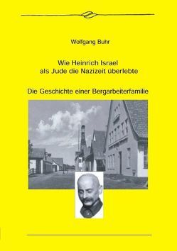 Wie Heinrich Israel als Jude die Nazizeit überlebte von Buhr,  Wolfgang