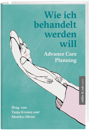 Wie ich behandelt werden will von Arnold,  Sabine, Buchser,  Christina, Caprez,  Lilian, Gerber,  Anna, Karzig-Roduner,  Isabelle, Krones,  Tanja, Loupatatzis,  Barbara, Meissner,  Gabriela, Obrist,  Monika, Otto-Achenbach,  Theodore, Spycher,  Stefan, Weber,  Andreas