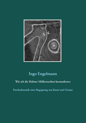 Wie ich die Holmer Müllerstochter kennenlernte von Engelmann,  Ingo