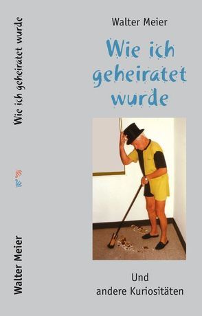 Wie ich geheiratet wurde von Meier,  Walter