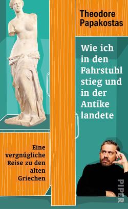 Wie ich in den Fahrstuhl stieg und in der Antike landete von Hauser,  Norbert, Papakostas,  Theodore