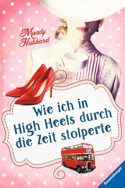 Wie ich in High Heels durch die Zeit stolperte von Hubbard,  Mandy, Jaekel,  Franziska