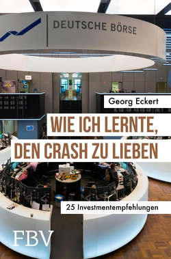 Wie ich lernte, den Crash zu lieben von Eckert,  Georg