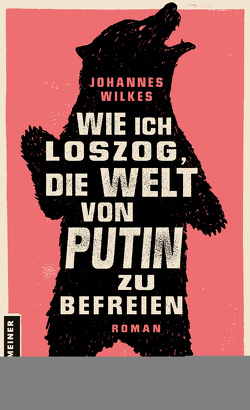 Wie ich loszog, die Welt von Putin zu befreien von Wilkes,  Johannes