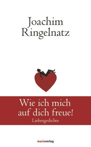 Wie ich mich auf dich freue! von Ringelnatz,  Joachim