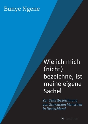 Wie ich mich (nicht) bezeichne, ist meine eigene Sache! von Ngene,  Bunye