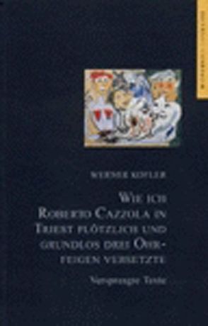 Wie ich Roberto Cazzola in Triest plötzlich und grundlos drei Ohrfeigen versetzte von Köfler,  Werner