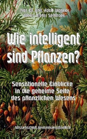 Wie intelligent sind Pflanzen? von Sedlacek,  Klaus-Dieter, Wagner,  Adolf