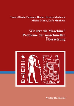 Wie irrt die Maschine? Probleme der maschinellen Übersetzung von Bánik,  Tomáš, Benko,  Ľubomír, Machová,  Renáta, Munk,  Michal, Munková,  Daša