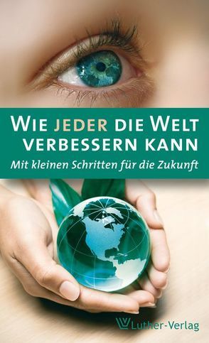 Wie jeder die Welt verbessern kann von Göring-Eckardt,  Katrin, Möhler,  Hans