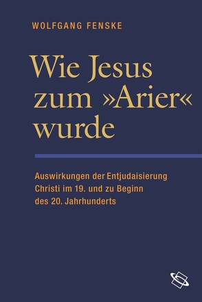 Wie Jesus zum ›Arier‹ wurde von Fenske,  Wolfgang