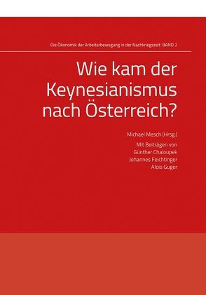 Wie kam der Keynesianismus nach Österreich? von Chaloupek,  Günther, Feichtinger,  Johannes, Guger,  Alois, Mesch,  Michael