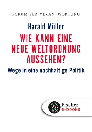 Wie kann eine neue Weltordnung aussehen? von Mueller,  Harald, Wiegandt,  Klaus