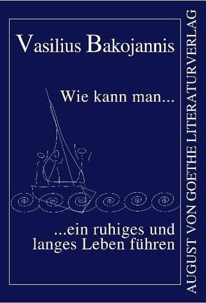 Wie kann man ein ruhiges und langes Leben führen? von Bakojannis,  Vasilius