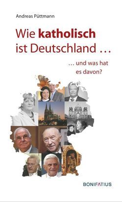 Wie katholisch ist Deutschland … von Püttmann,  Andreas