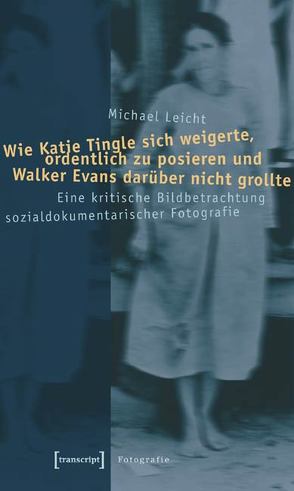 Wie Katie Tingle sich weigerte, ordentlich zu posieren und Walker Evans darüber nicht grollte von Leicht,  Michael