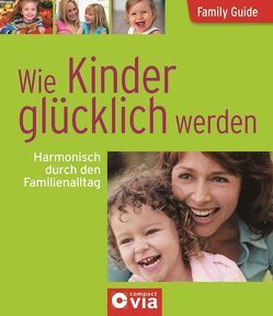 Wie Kinder glücklich werden – Harmonisch durch den Familienalltag von Brauburger,  Birgit