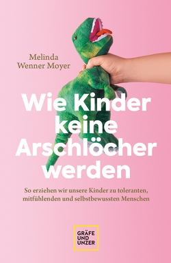 Wie Kinder keine Arschlöcher werden von Wenner-Moyer,  Melinda