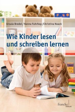Wie Kinder lesen und schreiben lernen von Bredel,  Ursula, Fuhrtop,  Nanna, Noack,  Christina