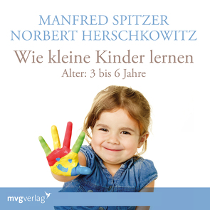 Wie kleine Kinder lernen – von 3-6 Jahren von Herschkowitz,  Norbert, Spitzer,  Manfred