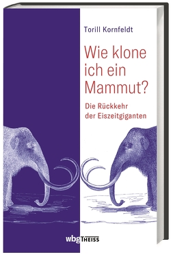 Wie klone ich ein Mammut? von Barth,  Maike, Kornfeldt,  Torill, Wehrmann,  Inge