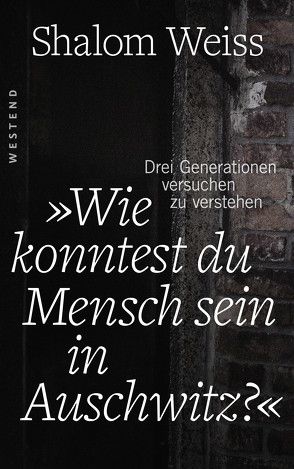 „Wie konntest du Mensch sein in Auschwitz?“ von Melzer,  Abraham, Weiss,  Shalom