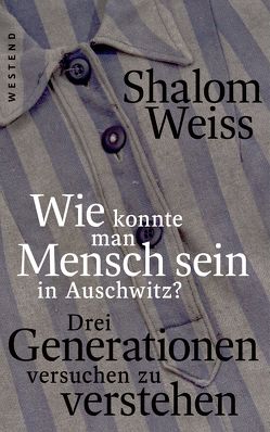 „Wie konntest du Mensch sein in Auschwitz?“ von Weiss,  Shalom