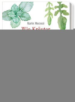Wie Kräuter und Pflanzen heilen von Mecozzi,  Karin