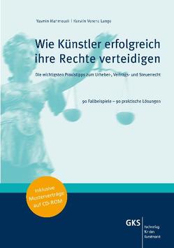 Wie Künstler erfolgreich ihre Rechte verteidigen von Butschkow,  Ralf, Kehsler,  Astrid, Lange,  Kerstin V, Maas,  Ingo, Mahmoudi,  Yasmin