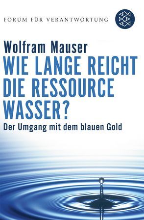 Wie lange reicht die Ressource Wasser? von Mauser,  Wolfram, Wiegandt,  Klaus