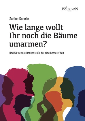 Wie lange wollt Ihr noch die Bäume umarmen? von Kapelle,  Sabine