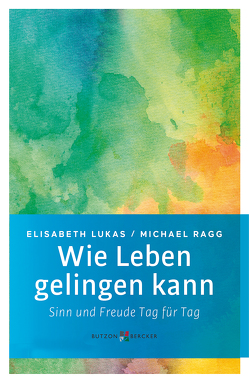 Wie Leben gelingen kann von Lukas,  Elisabeth, Ragg,  Michael