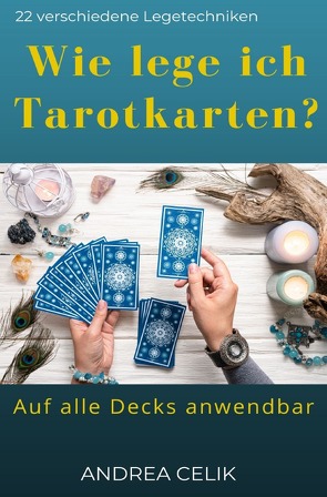 Wie lege ich Tarotkarten? von Celik,  Andrea