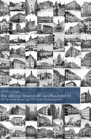 Wie Leipzigs Innenstadt verschwunden ist von Ringel,  Sebastian