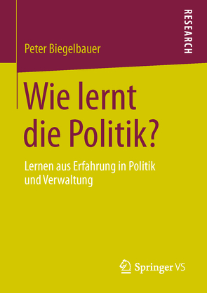 Wie lernt die Politik? von Biegelbauer,  Peter