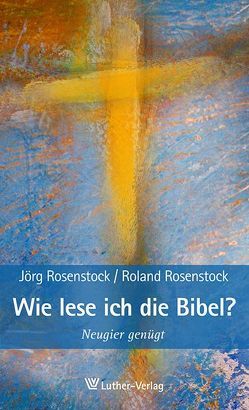 Wie lese ich die Bibel? von Rosenstock,  Jörg, Rosenstock,  Roland